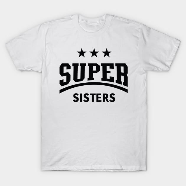 Super Sisters (Black) T-Shirt by MrFaulbaum